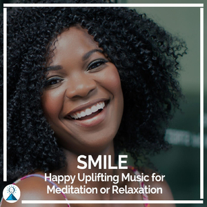 Smile: Happy Uplifting Music for Meditation or Relaxation