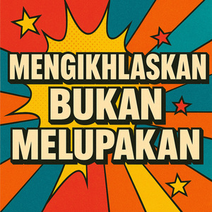 Mengikhlaskan Bukan Melupakan