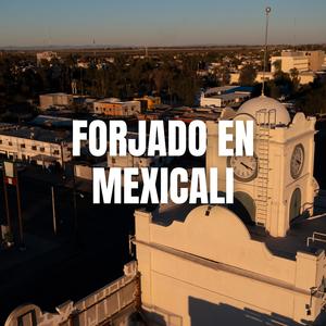 Forjado en Mexicali
