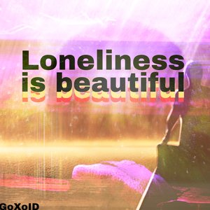Loneliness Is Beautiful