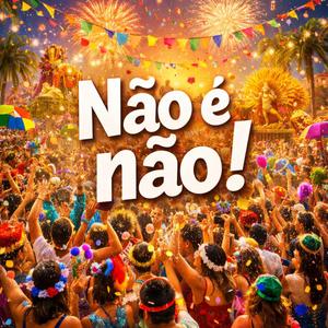 NÃO é não!