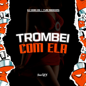 Trombei Com Ela