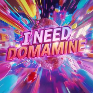 I Need Dopamine