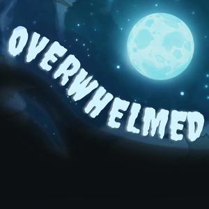 Overwhelmed