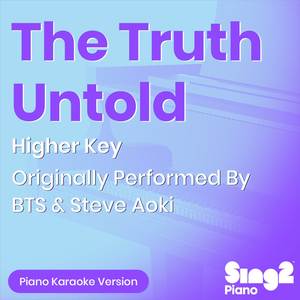 The Truth Untold (Higher Key - Originally Performed by BTS & Steve Aoki) (Piano Karaoke Version)
