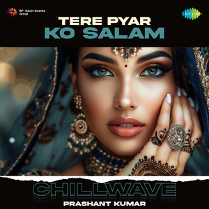 Tere Pyar Ko Salam - Chillwave