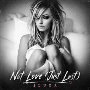 Not Love (Just Lust)