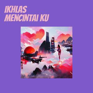 Ikhlas mencintai ku