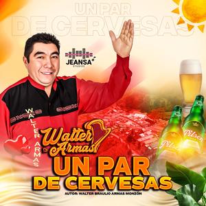 UN PAR DE CERVESAS (WALTER ARMAS)