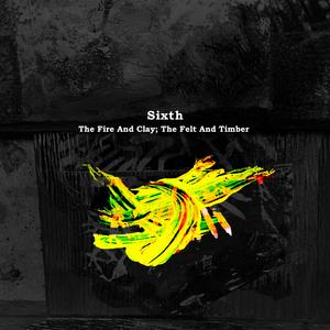 Sixth: The Fire And Clay, The Felt And Timber