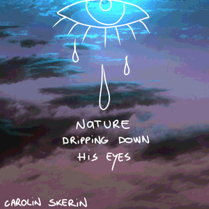 Nature dripping down his eyes