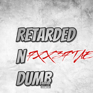 Retarded N Dumb