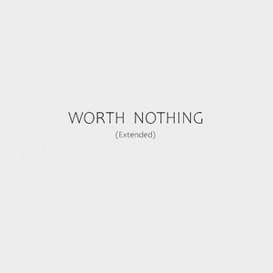 WORTH NOTHING (Extended）