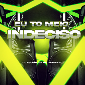 Eu To Meio Indeciso