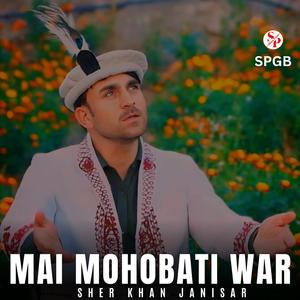 Mai Mohobati War (feat. Sher Khan Janisar)
