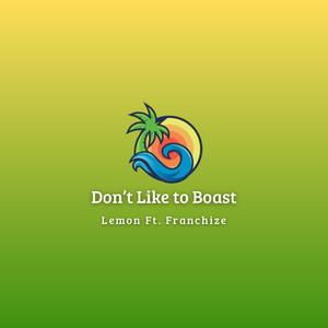 Don't Like To Boast (feat. Lemon)