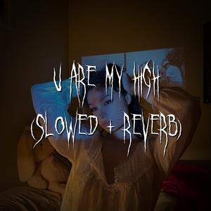 u are my high (Slowed + reverb)
