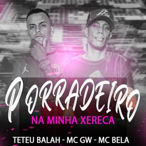 Porradeiro na Minha Xereca (feat. Mc Gw & Mc Bela)