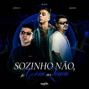Sozinho Não, To com as Louca