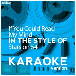 If You Could Read My Mind (In the Style of Stars on 54) [Karaoke Version]