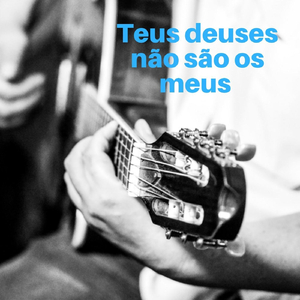 Teus Deuses Não São os Meus.