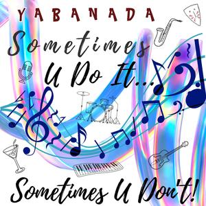 Sometimes U Do It