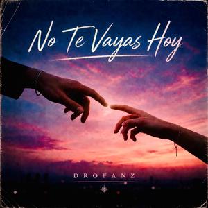 No Te Vayas Hoy