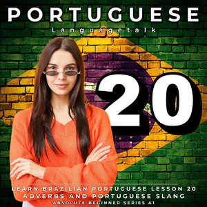 Learn Brazilian Portuguese Lesson 20: Adverbs and Portuguese Slang, Pt. 16