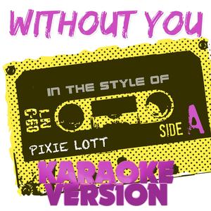 Without You (In the Style of Pixie Lott) [Karaoke Version]