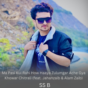 Ma Pasi Kui Rahi How Haaya Zulumgar Ache Gya Khowar Chitrali