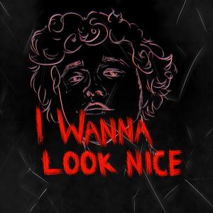 I Wanna Look Nice