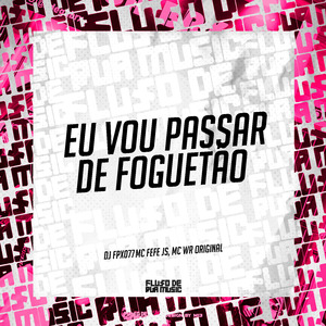 Eu Vou Passar de Foguetão