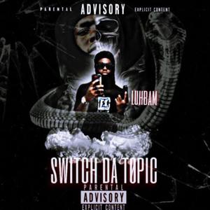 Switch Da Topic