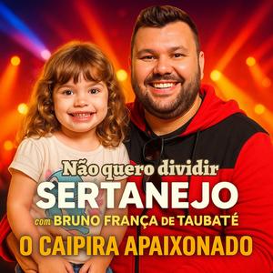 Não quero dividir - Bruno França de Taubaté o caipira apaixonado