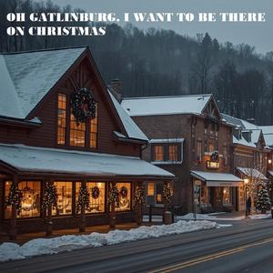 OH GATLINBURG, I WANT TO BE THERE ON CHRISTMAS