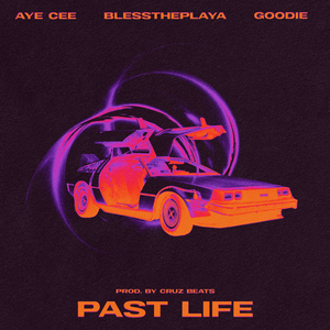 Past Life (feat. Goodie & BlessThePlaya)