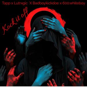 Knock it off (feat. Badboykickdoe, 600_whiteboy & Lutrxgic)