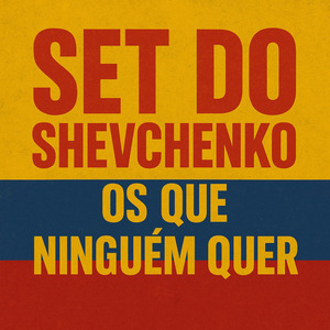 Set do Shevchenko os Que Ninguém Quer
