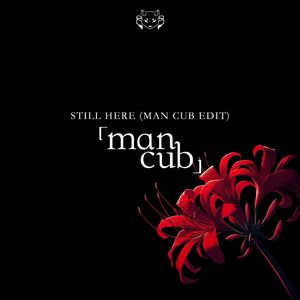 Still Here (Man Cub Edit)