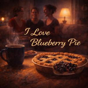 I Love Blueberry Pie