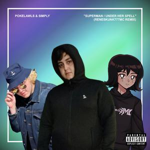 Superman / Under Her Spell (feat. Pokelawls & Simply) (ReneSkunk777MC Remix)
