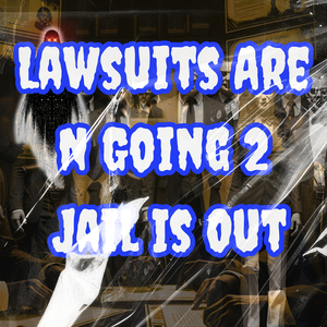Lawsuits Are n Going 2 Jail Is Out