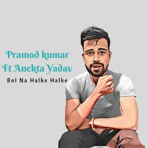 Bol Na Halke Halke (feat. Anekta Yadav)
