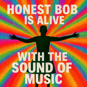 Honest Bob Is Alive With The Sound Of Music