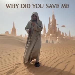 Why Did You Save Me