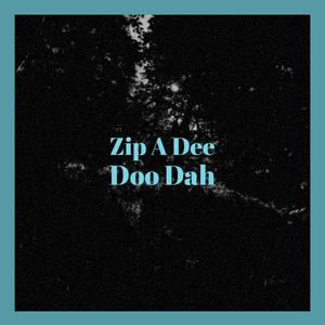 Zip A Dee Doo Dah