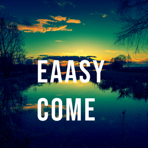 Eaasy Come
