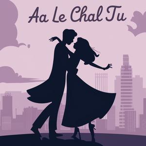 Aa Le Chal Tu