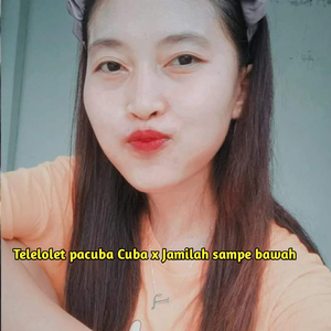Telelolet pacuba Cuba / Jamilah sampe bawah
