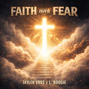 Faith Over Fear (feat. Jaylen Voss, L. Boogie & MikeBeatz)